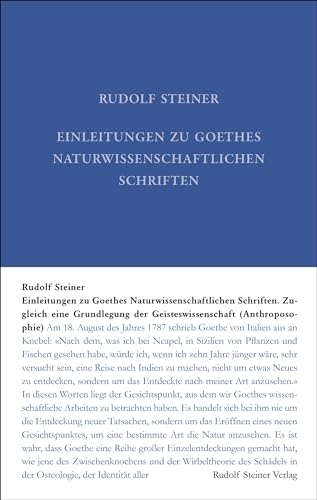 Einleitungen zu Goethes Naturwissenschaftlichen Schriften: Zugleich eine Grundlegung der Geisteswissenschaft (Anthroposophie) (Rudolf Steiner Gesamtausgabe: Schriften und Vorträge)
